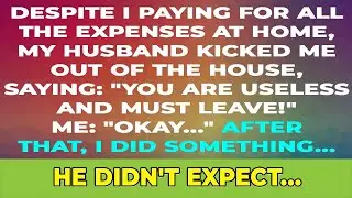 Despite footing all the bills at home, my husband still decided to kick me out.
