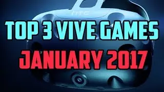 Top 3 HTC Vive VR Games of January 2017