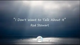 Rod Stewart  - I Don't Want to Talk About It  - (Lyrics)