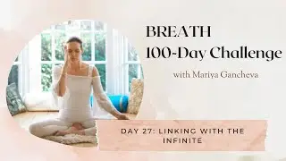 Day 27: Linking with the Infinite - 100-Day BREATH Challenge