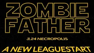Zombie Father 3.24: A NEW LEAGUESTART
