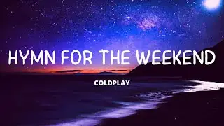 Coldplay - Hymn For The Weekend (Lyrics)#Coldplay #HymnForTheWeekend #Lyrics
