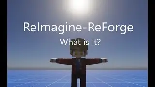 Introduction to ReImagine-ReForge - Solo Game Dev