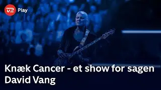 Knæk Cancer - et show for sagen | David Vang | TV 2 Play