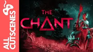 The Chant All Cutscenes 1080p HD