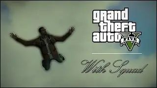 IM BACK!! GTA V with the Squad