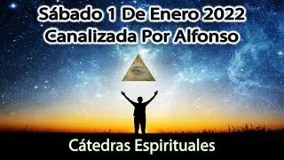 🔯 Sábado 1 de Enero del 2022 - Canalización por Alfonso 🙏😇 Cátedras Espirituales 🔯