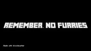 Remember no furries but it's minecraft