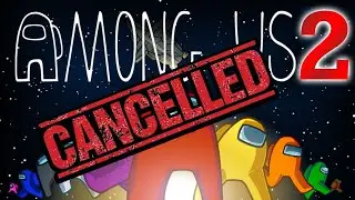 Among Us 2 CANCELLED?!?
