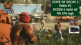 Ryzen 5 1600 AF + RX 570 4GB /// State of Decay 2 ( Test )