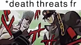 *JOJO DEATH THREATS*