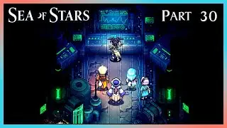 Part 30 - The Cerulean Expanse [SEA OF STARS]