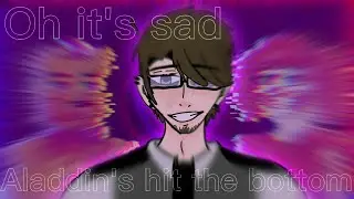 Oh it's sad, Aladdin's hit the bottom Meme // ft. William Afton