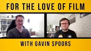 For The Love of Film #17 with Gavin Spoors