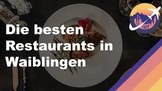 Die besten Restaurants in Waiblingen