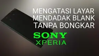 Cara Mengatasi HP Sony Xperia Ngeblank
