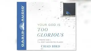 "Your God is Too Glorious" by Chad Bird - Ch. 1