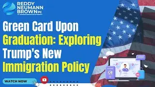 Green Card Upon Graduation: Exploring Trump's New Immigration Policy