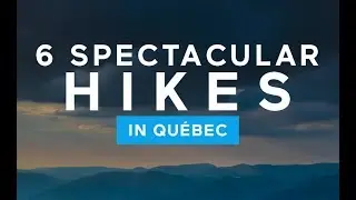 6 spectacular hikes in Québec