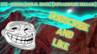 LFZ - Echoes (Meikal Remix) [DopeAssMusic Release]