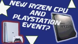 New Ryzen CPUs? Playstation 5 Event?