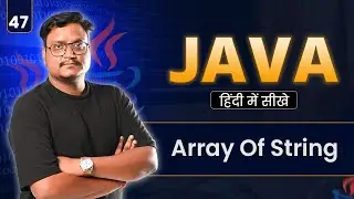 Lecture 47: Array of Strings in Java | String Array Explained with Examples