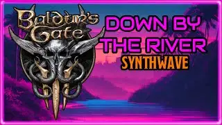 Baldur's Gate 3 OST - Down by the River (Synthwave Remix)
