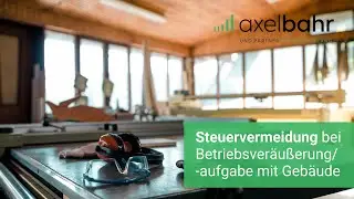 Steuervermeidung bei Betriebsveräußerung/-aufgabe mit Gebäude