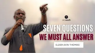 Seven Questions We Must All Answer | Sermon by Elder Akin Thomas | 22.02.2026