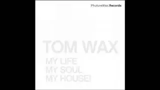 Tom Wax - My Life, My Soul, My House (Dub Mix)