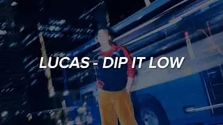 LUCAS - 'Dip It Low' Lyrics