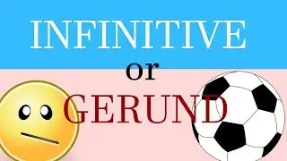 The Gerund vs the Infinitive