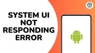 How To Fix System UI Not Responding Error?