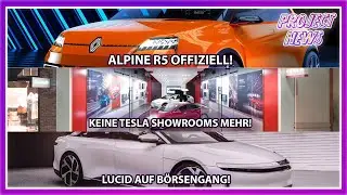 ALPINE R5 kommt, Keine TESLA SHOWROOMS mehr, LUCID auf Börse - Project News