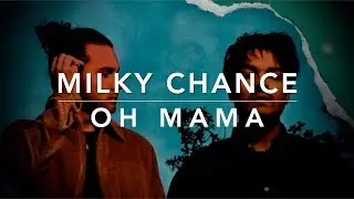 Milky Chance - Oh Mama (Lyrics)