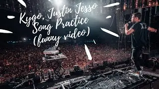Kygo - Song Practice ft. Justin Jesso (funny video)