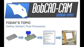 Getting Started | Post Processors - BobCAD-CAM Webinar Series