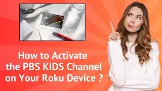 How to Activate the PBS KIDS Channel on Your Roku Device ? – Step-by-Step Guide