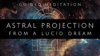 Guided Meditation for Astral Projection Technique - AP from a Lucid Dream