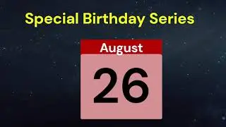 Special Birthday Series People who have birthdays on  August 26th