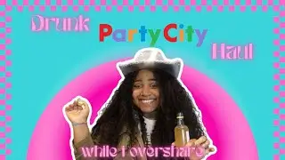 drunk party city haul while i overshare :)