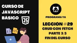 29.CRUD con Fetch (Parte 3/3) FINAL DEL CURSO - Curso de JavaScript Básico 