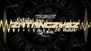 Krzysztof Krawczyk - Ostatni raz zatańczysz ze mną (Mati Mati & Blax Remix)