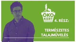 ÖKOkert kint és bent - 4. rész: Természetes talajművelés konyhakertekben és közösségi kertekben
