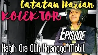 Catatan Harian Kolektor Eps. Nagih Ora Olih Nganggo Mobil
