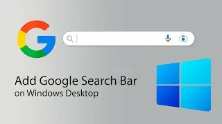 How to Add Google Search Bar on Your Windows PC Desktop