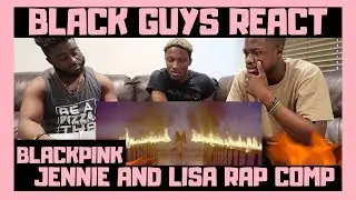 BLACK GUYS REACT TO: Blackpink Jennie & Lisa English Rap Compilation