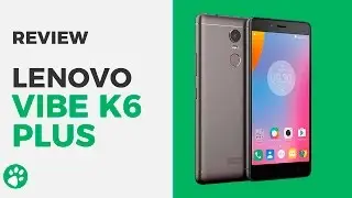 Lenovo Vibe K6 Plus - Review