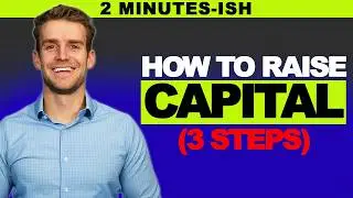 How To Raise Capital (3-Steps) in 2ish Minutes