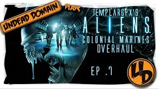 Aliens Colonial Marines Overhaul - EP 7 - Frustrations Levels... (TemplarGFX's Mod)